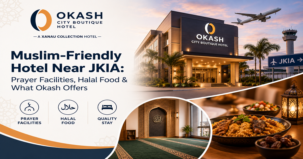Muslim-Friendly Hotel Near JKIA: Prayer Facilities, Halal Food & What Okash Offers